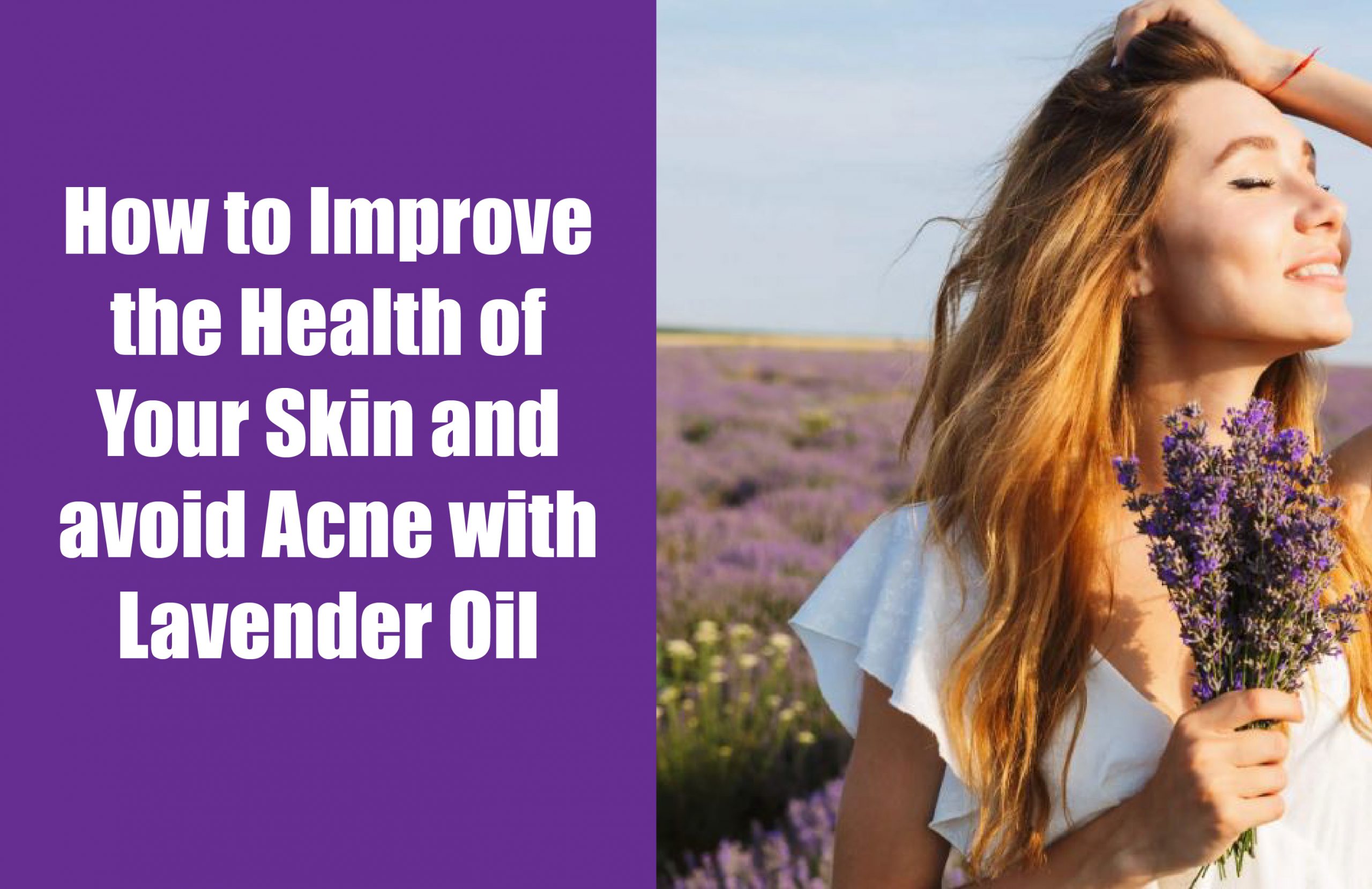 Comment améliorer la santé de votre peau et éviter l’acné avec l’huile de lavande